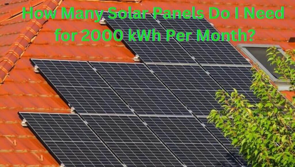 How Many Solar Panels Do I Need for 2000 kWh Per Month ?