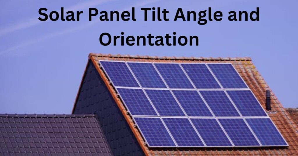 Solar Panel Tilt Angle and Orientation