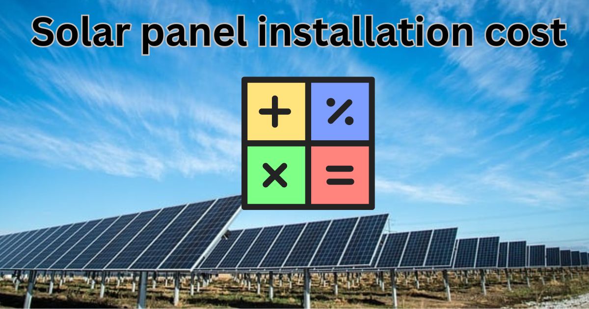 How to Calculate Solar Panel Installation Cost for Your Home and ...